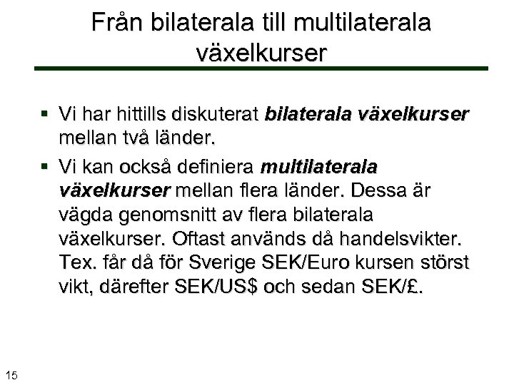 Från bilaterala till multilaterala växelkurser § Vi har hittills diskuterat bilaterala växelkurser mellan två