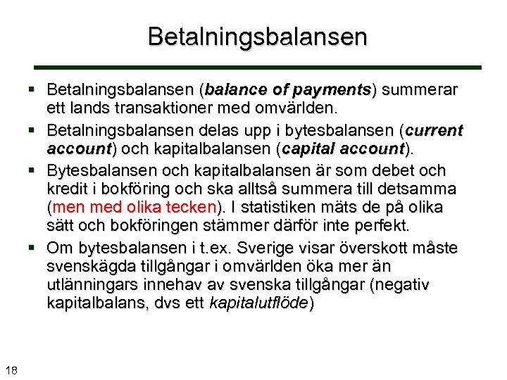 Betalningsbalansen § Betalningsbalansen (balance of payments) summerar ett lands transaktioner med omvärlden. § Betalningsbalansen