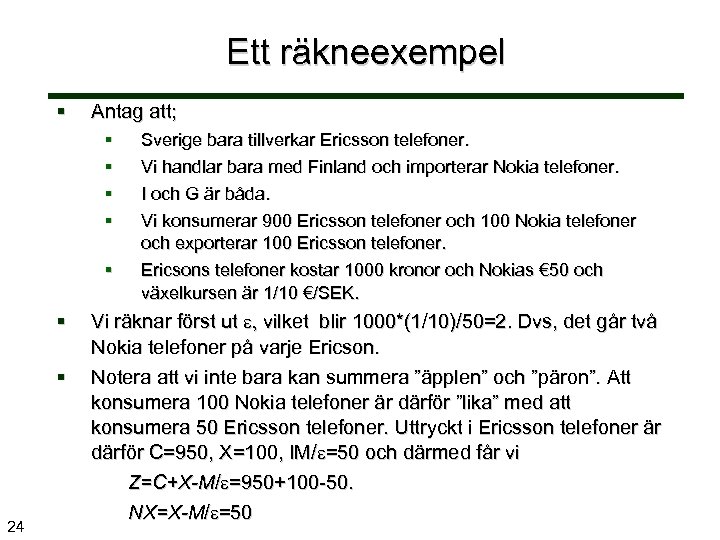 Ett räkneexempel § Antag att; § § § § 24 Sverige bara tillverkar Ericsson