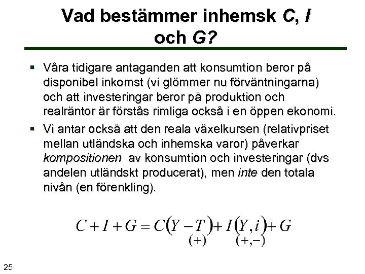 Vad bestämmer inhemsk C, I och G? § Våra tidigare antaganden att konsumtion beror