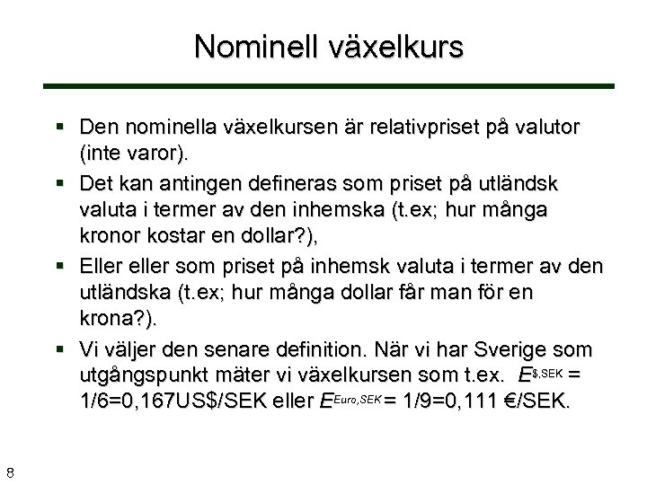 Nominell växelkurs § Den nominella växelkursen är relativpriset på valutor (inte varor). § Det