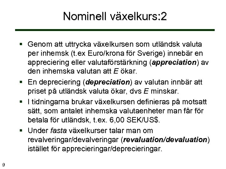 Nominell växelkurs: 2 § Genom att uttrycka växelkursen som utländsk valuta per inhemsk (t.