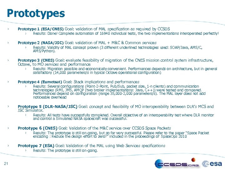 Prototypes Prototype 1 (ESA/CNES) Goal: validation of MAL specification as required by CCSDS Results:
