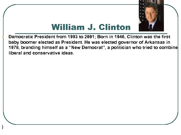 William J. Clinton l ) Democratic President from 1993 to 2001; Born in 1946,