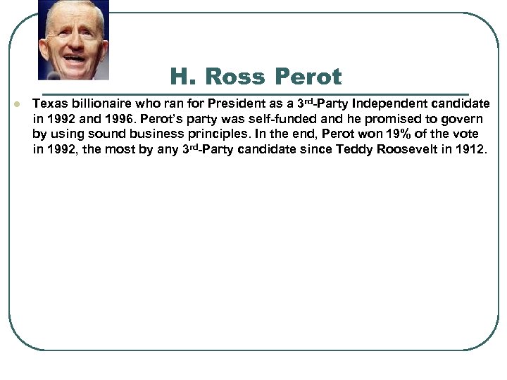 H. Ross Perot l Texas billionaire who ran for President as a 3 rd-Party