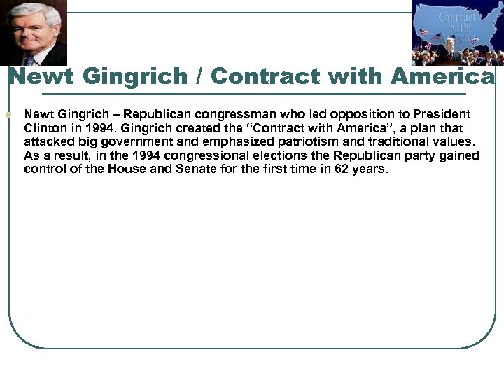 Newt Gingrich / Contract with America l Newt Gingrich – Republican congressman who led