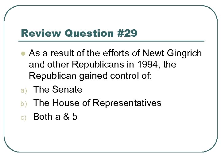 Review Question #29 As a result of the efforts of Newt Gingrich and other