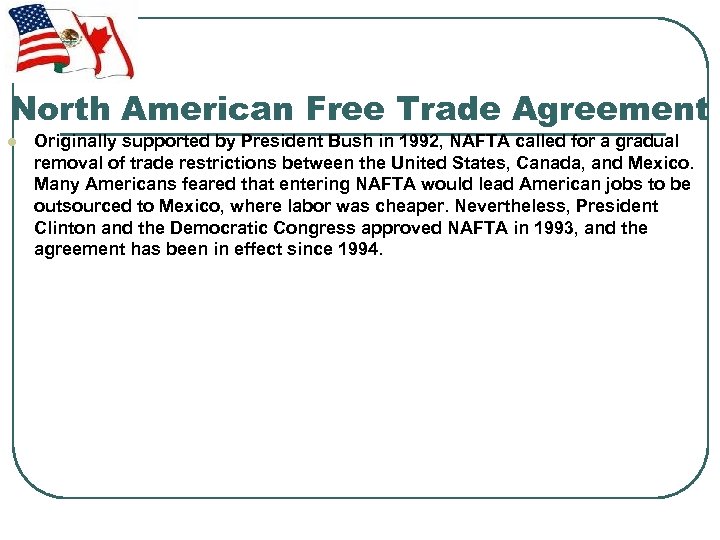North American Free Trade Agreement l Originally supported by President Bush in 1992, NAFTA