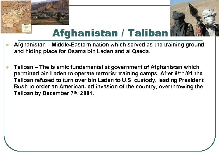 Afghanistan / Taliban l Afghanistan – Middle-Eastern nation which served as the training ground