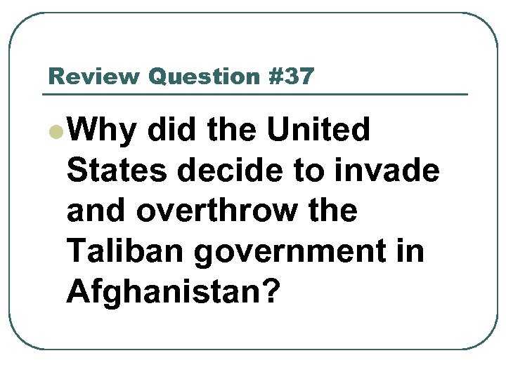 Review Question #37 l Why did the United States decide to invade and overthrow