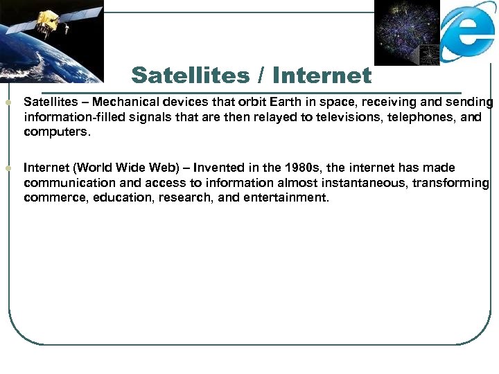 Satellites / Internet l Satellites – Mechanical devices that orbit Earth in space, receiving