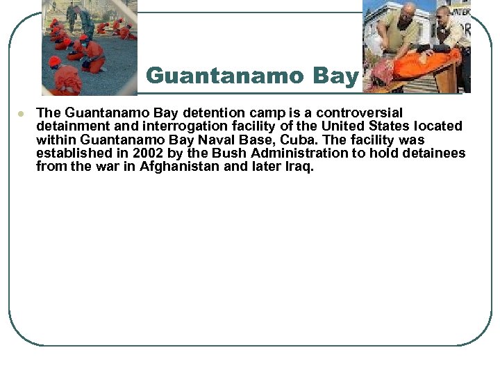 Guantanamo Bay l The Guantanamo Bay detention camp is a controversial detainment and interrogation