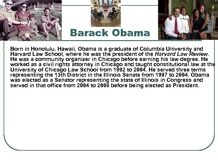 Barack Obama l Born in Honolulu, Hawaii, Obama is a graduate of Columbia University