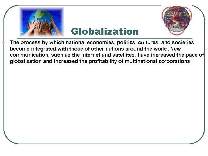Globalization l The process by which national economies, politics, cultures, and societies become integrated