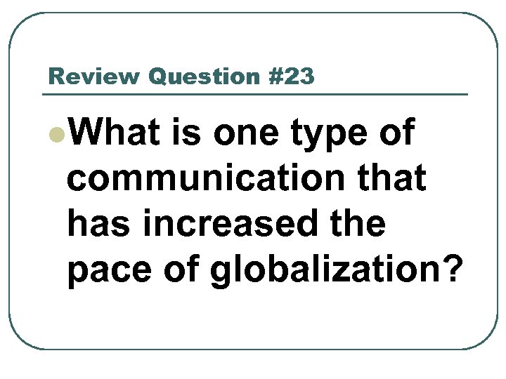 Review Question #23 l. What is one type of communication that has increased the