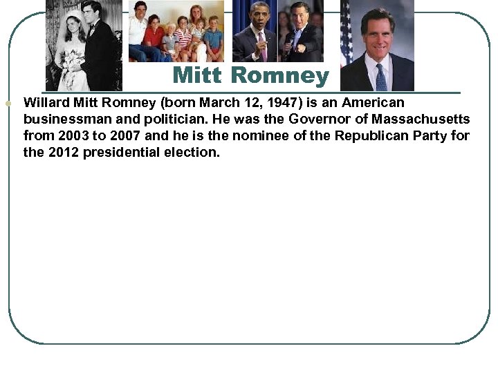 Mitt Romney l Willard Mitt Romney (born March 12, 1947) is an American businessman