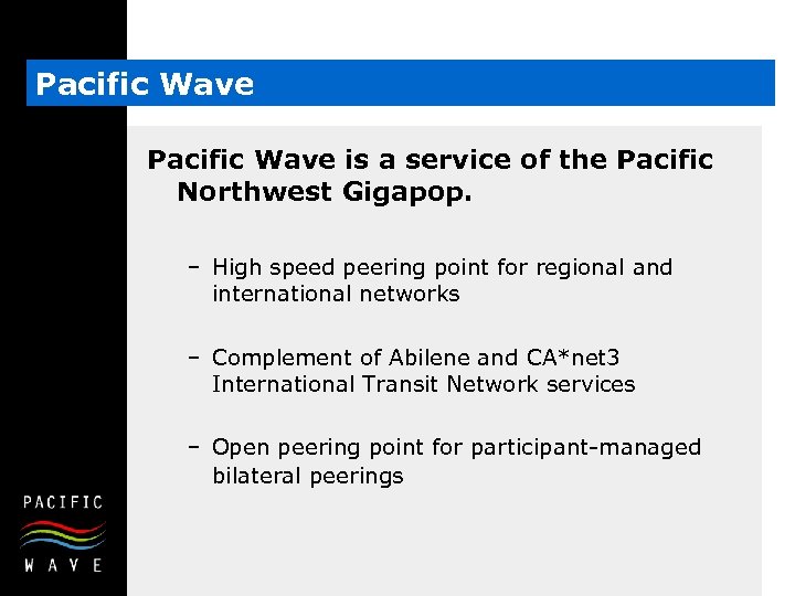 Pacific Wave is a service of the Pacific Northwest Gigapop. – High speed peering