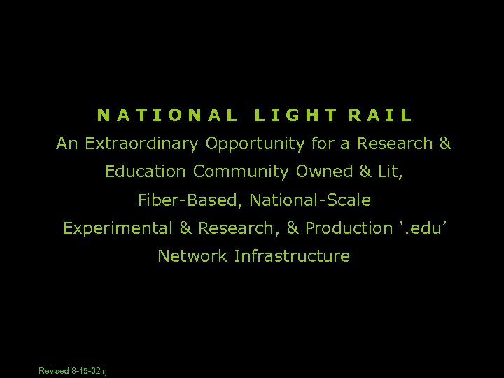 NATIONAL LIGHT RAIL An Extraordinary Opportunity for a Research & Education Community Owned &