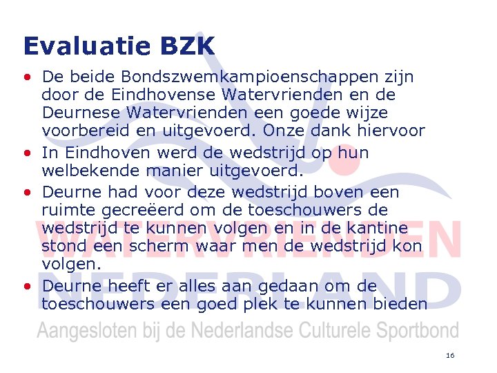 Evaluatie BZK • De beide Bondszwemkampioenschappen zijn door de Eindhovense Watervrienden en de Deurnese