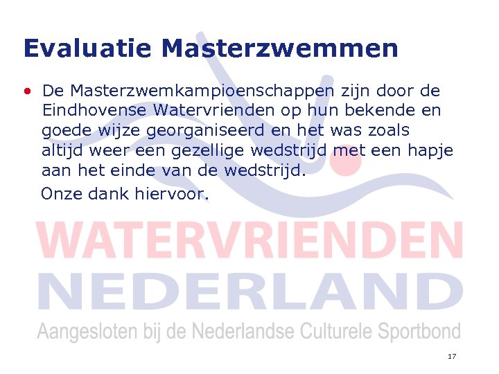 Evaluatie Masterzwemmen • De Masterzwemkampioenschappen zijn door de Eindhovense Watervrienden op hun bekende en