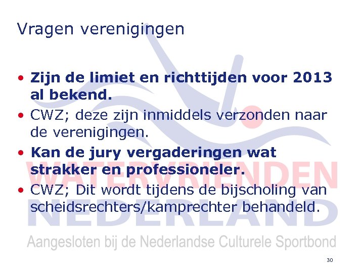 Vragen verenigingen • Zijn de limiet en richttijden voor 2013 al bekend. • CWZ;