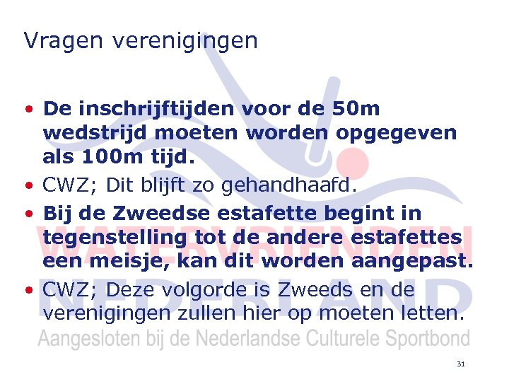 Vragen verenigingen • De inschrijftijden voor de 50 m wedstrijd moeten worden opgegeven als