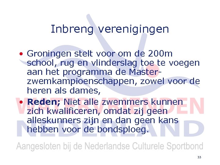 Inbreng verenigingen • Groningen stelt voor om de 200 m school, rug en vlinderslag