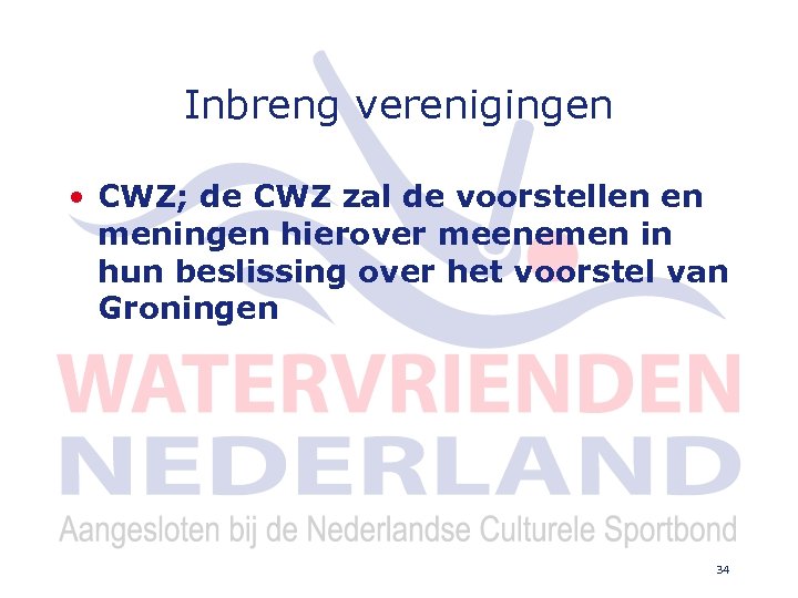 Inbreng verenigingen • CWZ; de CWZ zal de voorstellen en meningen hierover meenemen in