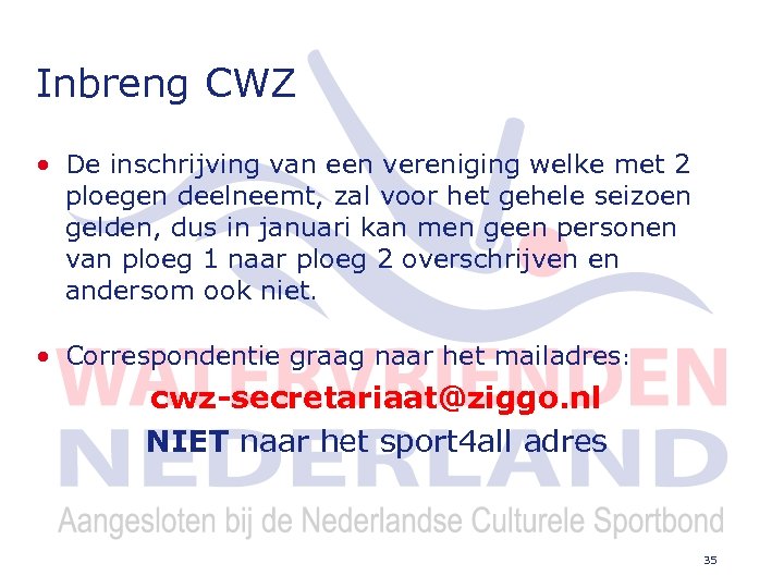 Inbreng CWZ • De inschrijving van een vereniging welke met 2 ploegen deelneemt, zal