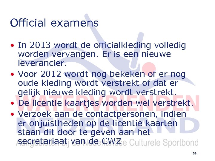 Official examens • In 2013 wordt de officialkleding volledig worden vervangen. Er is een