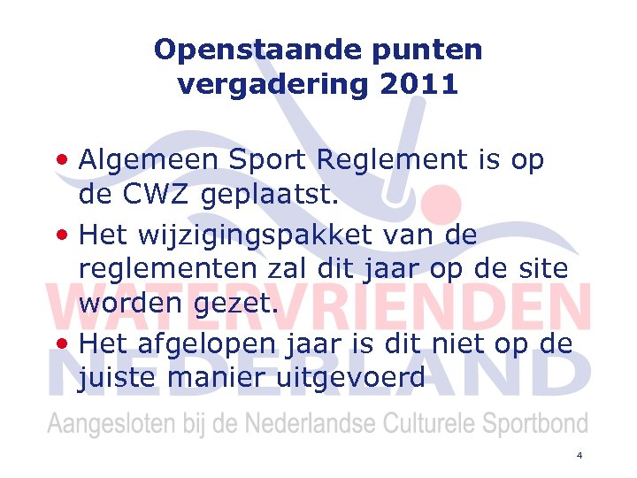 Openstaande punten vergadering 2011 • Algemeen Sport Reglement is op de CWZ geplaatst. •