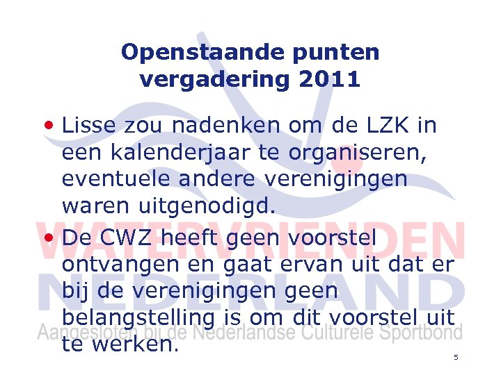 Openstaande punten vergadering 2011 • Lisse zou nadenken om de LZK in een kalenderjaar