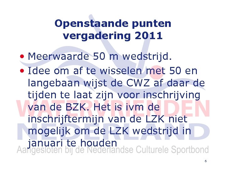 Openstaande punten vergadering 2011 • Meerwaarde 50 m wedstrijd. • Idee om af te