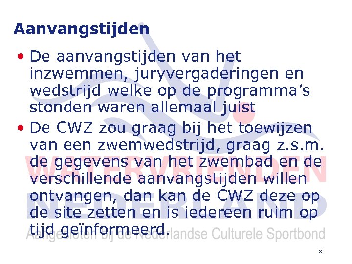 Aanvangstijden • De aanvangstijden van het inzwemmen, juryvergaderingen en wedstrijd welke op de programma’s
