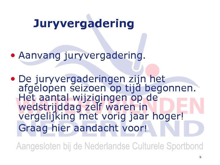 Juryvergadering • Aanvang juryvergadering. • De juryvergaderingen zijn het afgelopen seizoen op tijd begonnen.