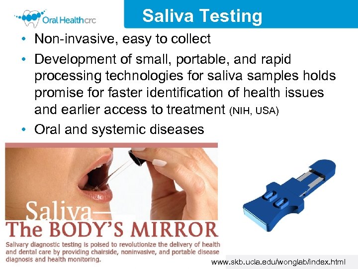 Saliva Testing • Non-invasive, easy to collect • Development of small, portable, and rapid