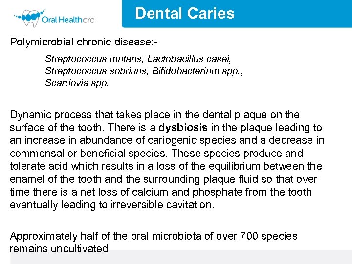 Dental Caries Polymicrobial chronic disease: - Streptococcus mutans, Lactobacillus casei, Streptococcus sobrinus, Bifidobacterium spp.