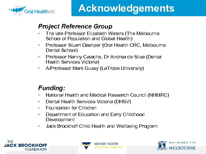 Acknowledgements Project Reference Group • • The late Professor Elizabeth Waters (The Melbourne School