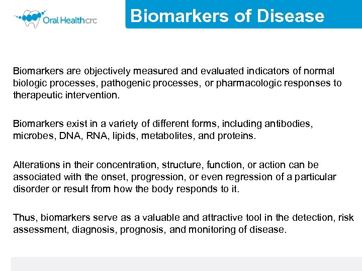 Biomarkers of Disease Biomarkers are objectively measured and evaluated indicators of normal biologic processes,