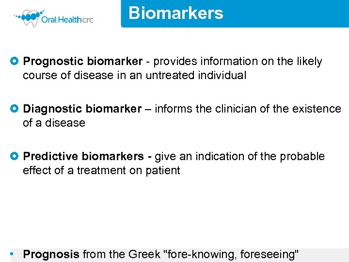 Biomarkers O Prognostic biomarker - provides information on the likely course of disease in