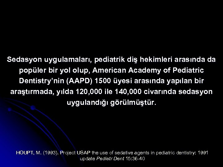 Sedasyon uygulamaları, pediatrik diş hekimleri arasında da popüler bir yol olup, American Academy of