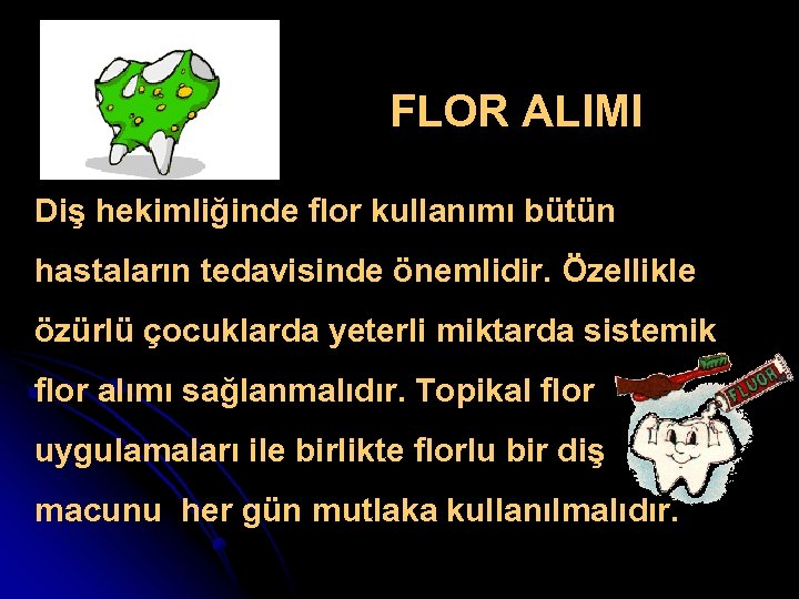 FLOR ALIMI Diş hekimliğinde flor kullanımı bütün hastaların tedavisinde önemlidir. Özellikle özürlü çocuklarda yeterli