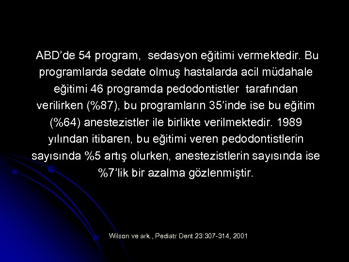 ABD’de 54 program, sedasyon eğitimi vermektedir. Bu programlarda sedate olmuş hastalarda acil müdahale eğitimi