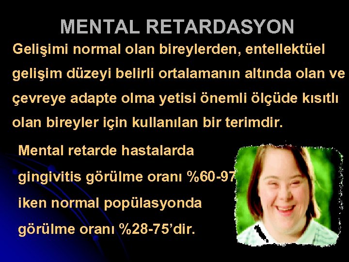 MENTAL RETARDASYON Gelişimi normal olan bireylerden, entellektüel gelişim düzeyi belirli ortalamanın altında olan ve