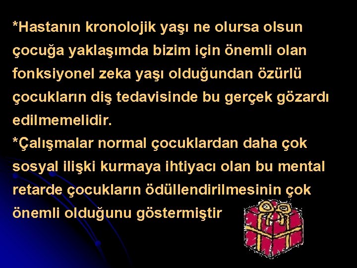 *Hastanın kronolojik yaşı ne olursa olsun çocuğa yaklaşımda bizim için önemli olan fonksiyonel zeka