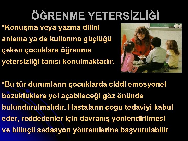 ÖĞRENME YETERSİZLİĞİ *Konuşma veya yazma dilini anlama ya da kullanma güçlüğü çeken çocuklara öğrenme