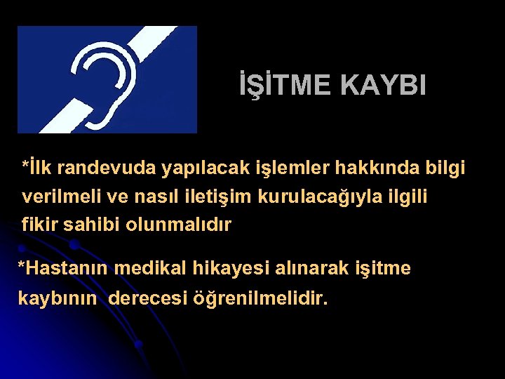 İŞİTME KAYBI *İlk randevuda yapılacak işlemler hakkında bilgi verilmeli ve nasıl iletişim kurulacağıyla ilgili