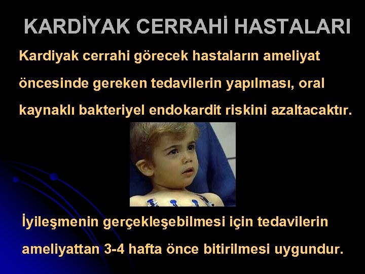KARDİYAK CERRAHİ HASTALARI Kardiyak cerrahi görecek hastaların ameliyat öncesinde gereken tedavilerin yapılması, oral kaynaklı