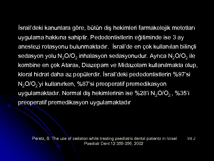 İsrail’deki kanunlara göre, bütün diş hekimleri farmakolojik metotları uygulama hakkına sahiptir. Pedodontistlerin eğitiminde ise