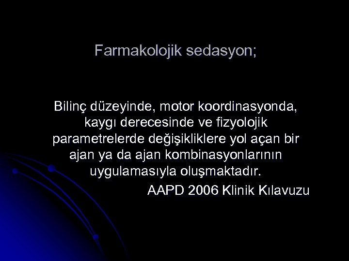 Farmakolojik sedasyon; Bilinç düzeyinde, motor koordinasyonda, kaygı derecesinde ve fizyolojik parametrelerde değişikliklere yol açan